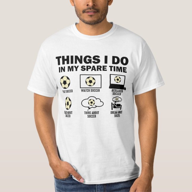 Dinge, die ich in meiner Zeit als Fußball mache T-Shirt (Vorderseite)