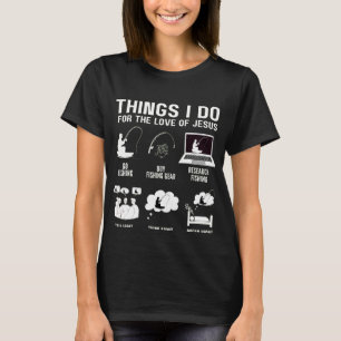 Dinge, die ich tue für die Liebe Jesu Fischer der T-Shirt