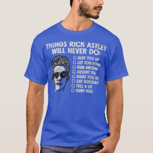 Dinge, die Rick Astley niemals tun würde T-Shirt