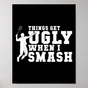 Dinge werden hässlich, wenn ich lustigen Badminton Poster