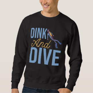DINK AND DIVE  for Underwater Diver Sweatshirt