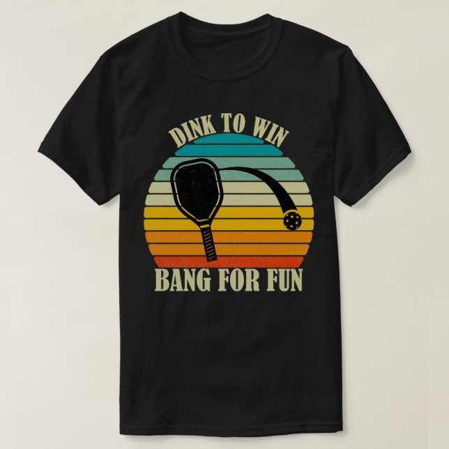 Dink gewinnen Bang for Fun Pickleball Sports Liebe T-Shirt (Design vorne)
