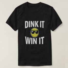 Dink It Win It cool Pickleball T - Shirt