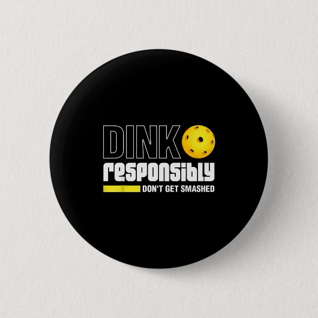 Dink Resnsibly Don't Get Smashed Ckleball Gift  Button (Vorderseite)