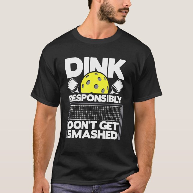 Dink Responsibly Don't Get Smashed  Pickleball Pad T-Shirt (Vorderseite)