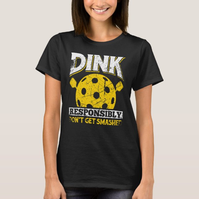 Dink Responsibly Don't Get Smashed T-Shirt (Vorderseite)