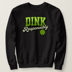 Dink verantwortlich Funny Pickleball Sweatshirt
