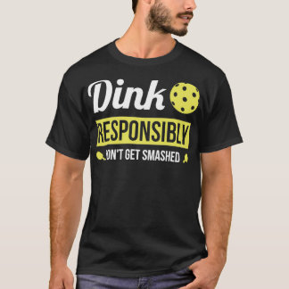 Dink verantwortlich Funny Pickleball T-Shirt