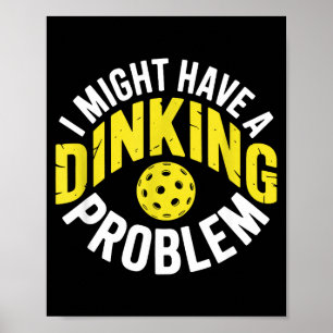 Dinking-Problem-Pickleball-Liebhaber-Enthusiast-Hu Poster
