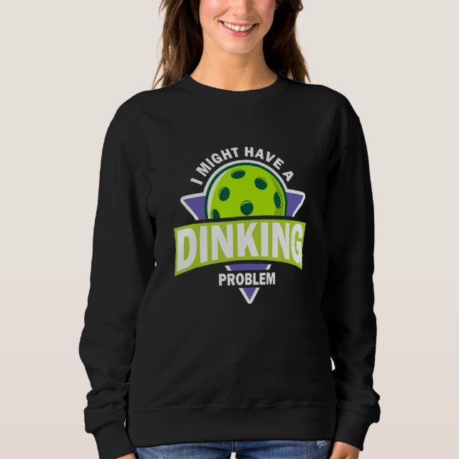 Dinking Problem Pickleball Puppe für Pickle Ball P Sweatshirt (Vorderseite)