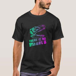 DINO ES GIBT KEINEN PLANET B Klimawandel ist real T-Shirt