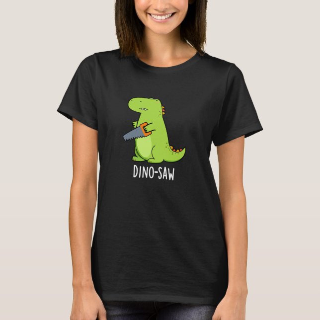 Dino-Säge Funny Dinosaur Tool Pun Dark BG T-Shirt (Vorderseite)