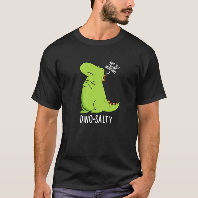 Dino-salty Funny Dinosaur Pun Dark BG T-Shirt (Vorderseite)