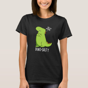 Dino-salty Funny Dinosaur Pun Dark BG T-Shirt