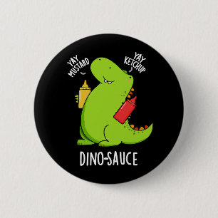 Dino-Sauce Funny Dinosaur Pun Dark BG Button