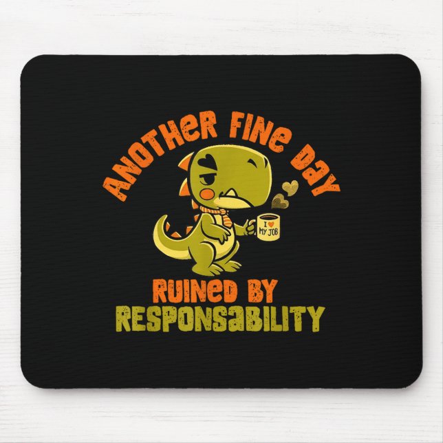 Dinosaur Another Fine Day Ruined By Resnsibility  Mousepad (Vorne)