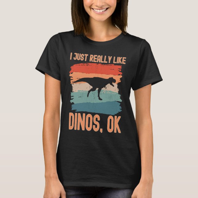 Dinosaur  I just Really Like Dinos Ok  1 T-Shirt (Vorderseite)
