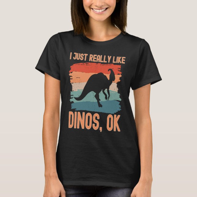 Dinosaur  I just Really Like Dinos Ok  2 T-Shirt (Vorderseite)