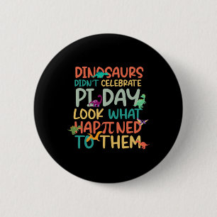 Dinosaurier feierten keinen Pi-Tag Lustiger Mathel Button