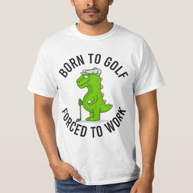 Dinosaurier Golfer geboren, um mit Golfkraft lusti T-Shirt (Vorderseite)