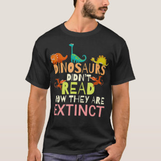 Dinosaurier haben jetzt nicht gelesen, sie sind au T-Shirt