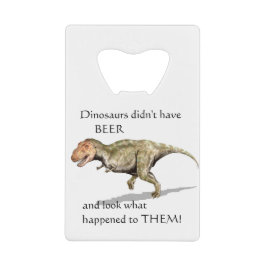 Dinosaurier hatten keinen Bierrex, der deinen Name Kreditkartenflaschenöffner