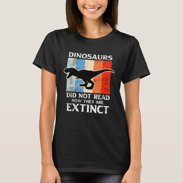 Dinosaurs Did Not Read Now They Are Extinct Motive T-Shirt (Vorderseite)