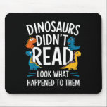 Dinosaurs Didn’t Read Funny Teacher Kids  Mousepad<br><div class="desc">Dinosaurs Didn’t Read Funny Teacher Kids</div>