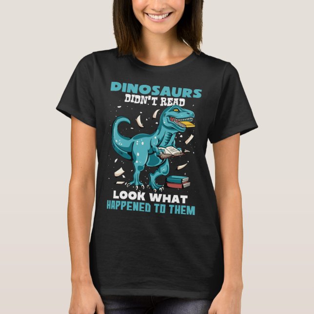 Dinosaurs Didn t Read Look What Happened To Them R T-Shirt (Vorderseite)