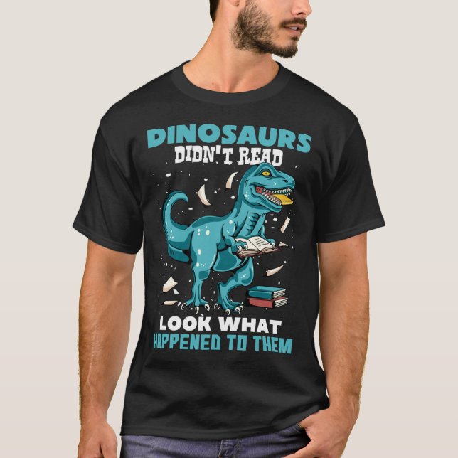 Dinosaurs Didn t Read Look What Happened To Them R T-Shirt (Vorderseite)