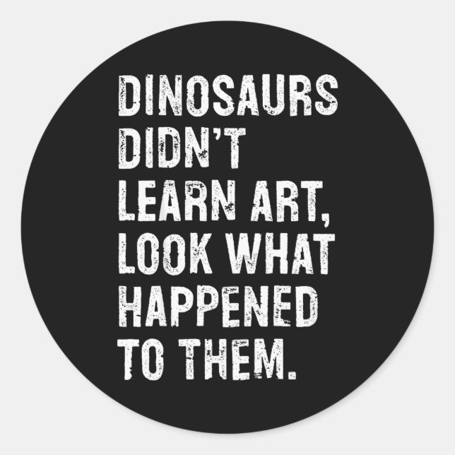 Dinosaurs Didn't Learn Art Funny Art Teacher  Runder Aufkleber (Vorderseite)