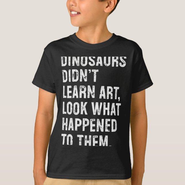 Dinosaurs Didn't Learn Art Funny Art Teacher  T-Shirt (Vorderseite)