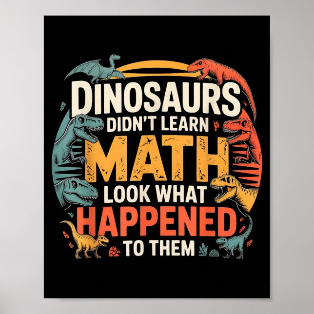 Dinosaurs Didn't Learn Math Funny Design For Kids  Poster (Vorne)