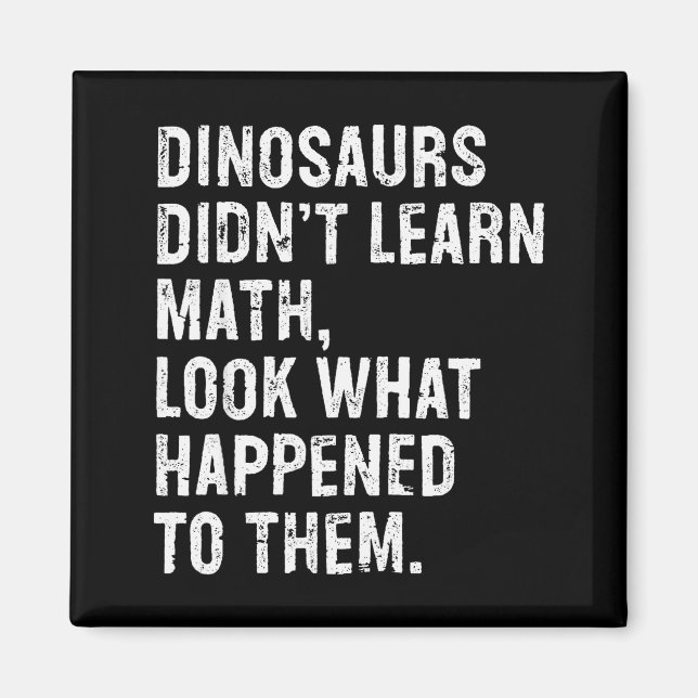 Dinosaurs Didn't Learn Math Funny Math Teacher  Magnet (Vorne)