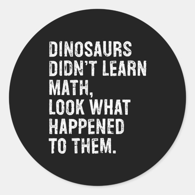 Dinosaurs Didn't Learn Math Funny Math Teacher  Runder Aufkleber (Vorderseite)