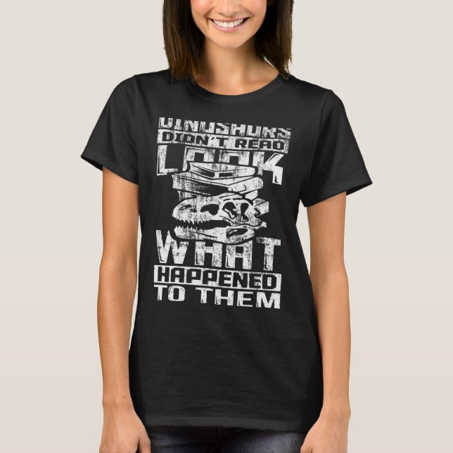 Dinosaurs Didn't Read Look What Happened to Them F T-Shirt (Vorderseite)