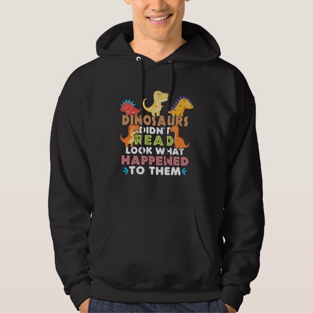 Dinosaurs Didnt Read Look What Happened To Them Te Hoodie (Vorderseite)