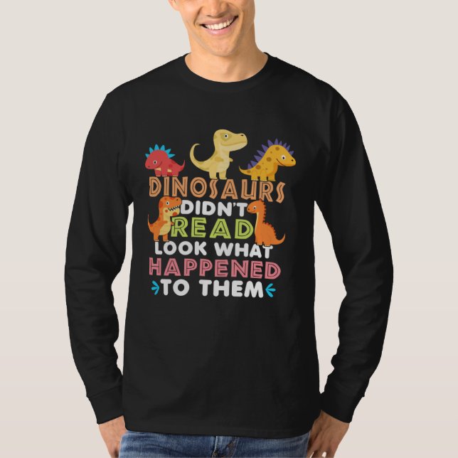 Dinosaurs Didnt Read Look What Happened To Them Te T-Shirt (Vorderseite)