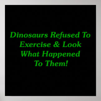 Dinosaurs Refused To Exercise Poster