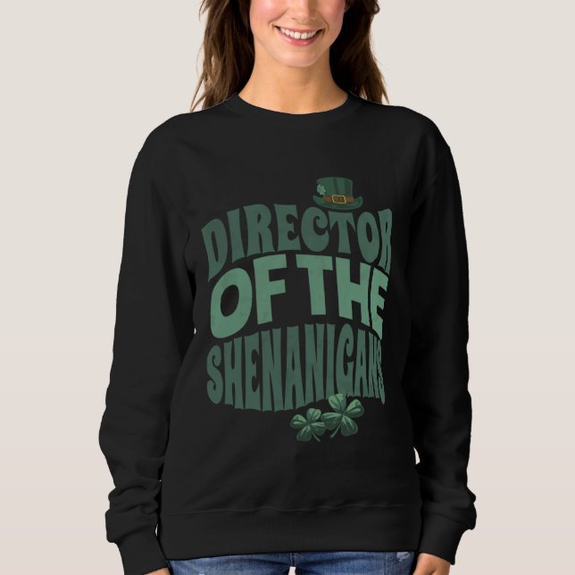 Director of the Shenanigans  Irish St Patrick s Da Sweatshirt (Vorderseite)