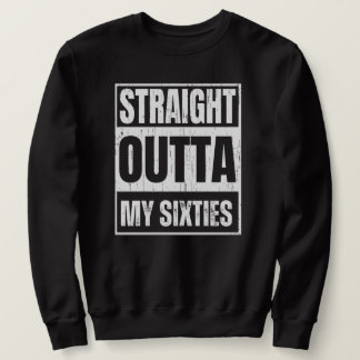 Direkt über meine 60er Jahre lustige Senior Satire Sweatshirt