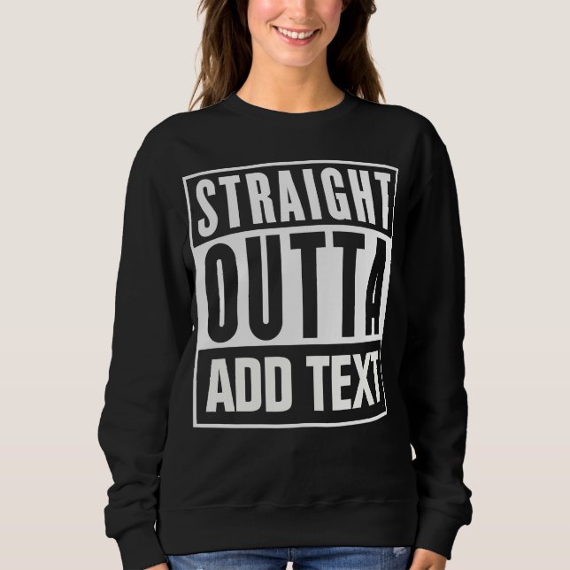Direktes Outta - hier Ihren eigenen Text hinzufüge Sweatshirt (Vorderseite)