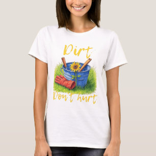 Dirt Don't verletzen - Gartenarbeit T-Shirt