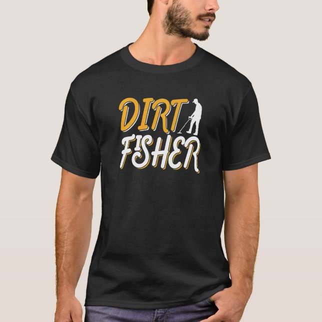 Dirt Fisher Dirt Fishing Hobby Detector Metal Dete T-Shirt (Vorderseite)