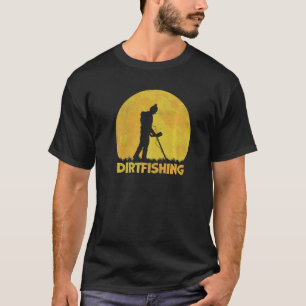 Dirt Fishing Detectorist Schatzsucher Metal De De T-Shirt