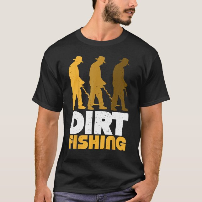 Dirt Fishing Metal Detector Searching For Treasure T-Shirt (Vorderseite)