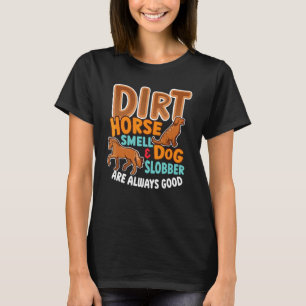 Dirt Horse Riech & Hund Slobber Pferdebesitzer T-Shirt