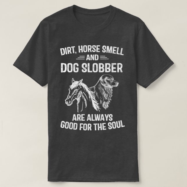 Dirt Horse Riech und Hund Slobber T-Shirt (Design vorne)