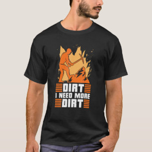 Dirt I brauche mehr direkten Prospector Minenprosp T-Shirt