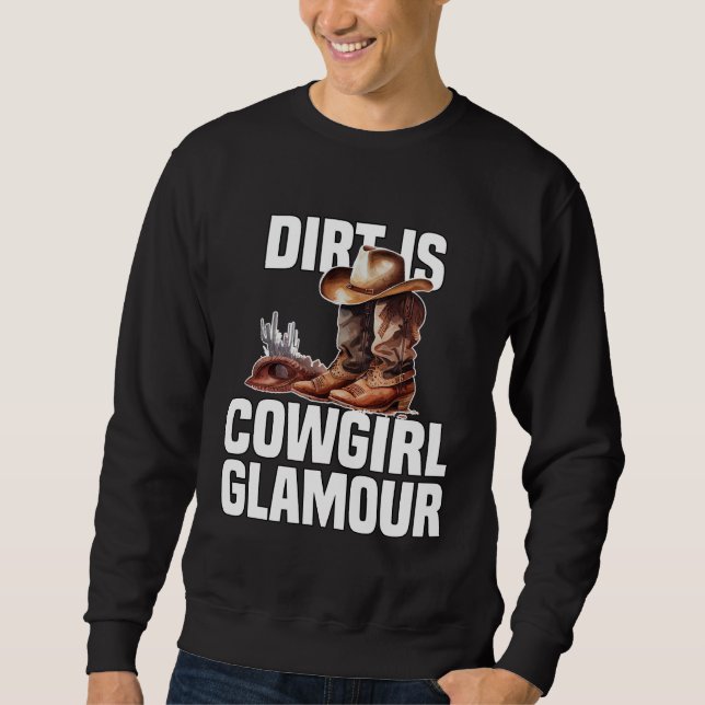 Dirt Is Cowgirl Glamour  Western Horse Riders Sweatshirt (Vorderseite)